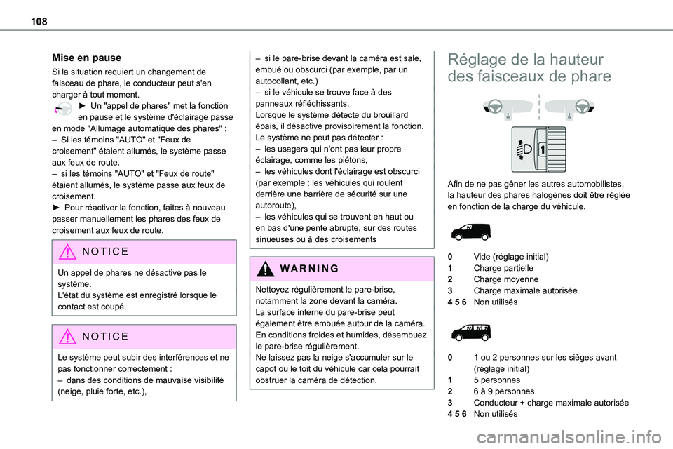 TOYOTA PROACE 2023 Manuel du propriétaire (in French) 108
Mise en pause
Si la situation requiert un changement de faisceau de phare, le conducteur peut s'en charger à tout moment.► Un "appel de phares" met la fonction en pause et le systè TOYOTA PROACE 2023 Manuel du propriétaire (in French) 108
Mise en pause
Si la situation requiert un changement de faisceau de phare, le conducteur peut s'en charger à tout moment.► Un "appel de phares" met la fonction en pause et le systè