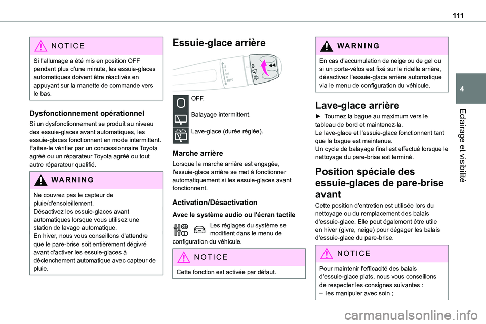 TOYOTA PROACE 2023 Manuel du propriétaire (in French) 111
Eclairage et visibilité
4
NOTIC E
Si l'allumage a été mis en position OFF pendant plus d'une minute, les essuie-glaces automatiques doivent être réactivés en appuyant sur la manette TOYOTA PROACE 2023 Manuel du propriétaire (in French) 111
Eclairage et visibilité
4
NOTIC E
Si l'allumage a été mis en position OFF pendant plus d'une minute, les essuie-glaces automatiques doivent être réactivés en appuyant sur la manette