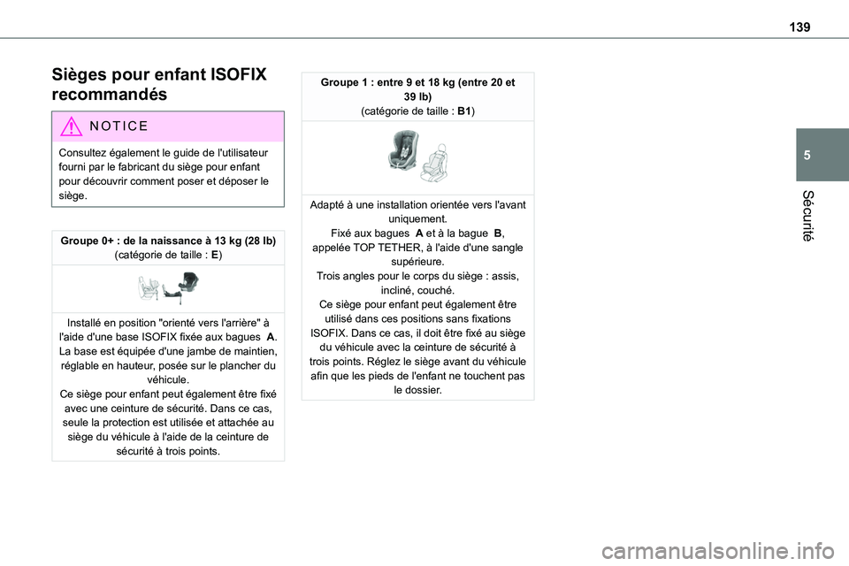 TOYOTA PROACE 2023 Manuel du propriétaire (in French) 139
Sécurité
5
Sièges pour enfant ISOFIX
recommandés
NOTIC E
Consultez également le guide de l'utilisateur fourni par le fabricant du siège pour enfant pour découvrir comment poser et dép TOYOTA PROACE 2023 Manuel du propriétaire (in French) 139
Sécurité
5
Sièges pour enfant ISOFIX
recommandés
NOTIC E
Consultez également le guide de l'utilisateur fourni par le fabricant du siège pour enfant pour découvrir comment poser et dép