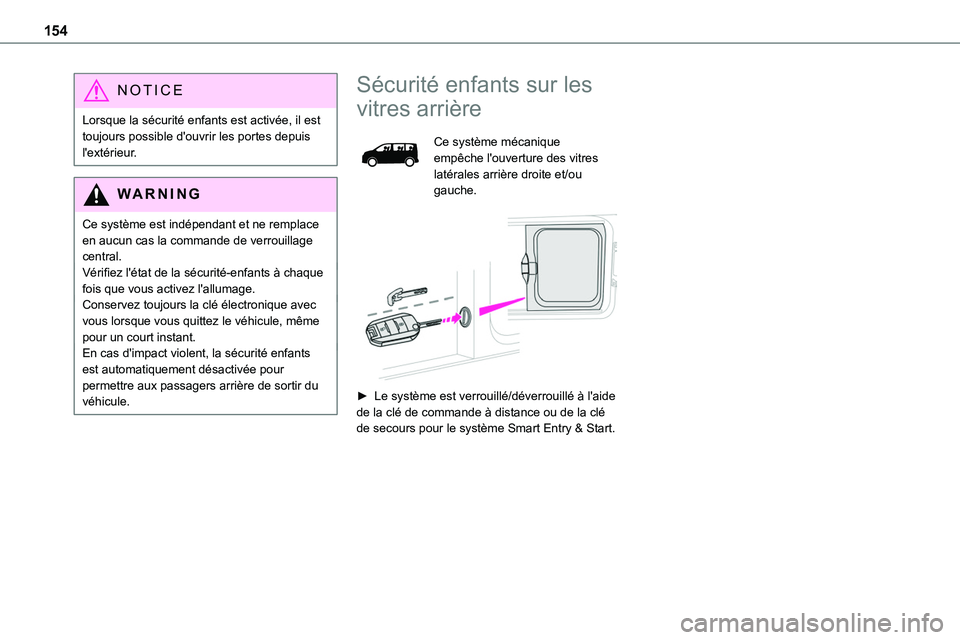 TOYOTA PROACE 2023 Manuel du propriétaire (in French) 154
NOTIC E
Lorsque la sécurité enfants est activée, il est toujours possible d'ouvrir les portes depuis l'extérieur.
WARNI NG
Ce système est indépendant et ne remplace en aucun cas la c TOYOTA PROACE 2023 Manuel du propriétaire (in French) 154
NOTIC E
Lorsque la sécurité enfants est activée, il est toujours possible d'ouvrir les portes depuis l'extérieur.
WARNI NG
Ce système est indépendant et ne remplace en aucun cas la c