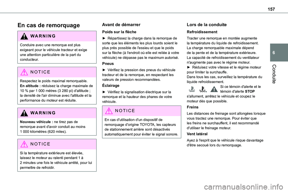 TOYOTA PROACE 2023 Manuel du propriétaire (in French) 157
Conduite
6
En cas de remorquage
WARNI NG
Conduire avec une remorque est plus exigeant pour le véhicule tracteur et exige une attention particulière de la part du conducteur.
NOTIC E
Respectez le TOYOTA PROACE 2023 Manuel du propriétaire (in French) 157
Conduite
6
En cas de remorquage
WARNI NG
Conduire avec une remorque est plus exigeant pour le véhicule tracteur et exige une attention particulière de la part du conducteur.
NOTIC E
Respectez le