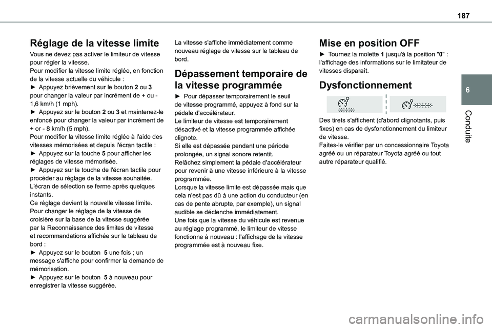 TOYOTA PROACE 2023 Manuel du propriétaire (in French) 187
Conduite
6
Réglage de la vitesse limite
Vous ne devez pas activer le limiteur de vitesse pour régler la vitesse.Pour modifier la vitesse limite réglée, en fonction de la vitesse actuelle du và TOYOTA PROACE 2023 Manuel du propriétaire (in French) 187
Conduite
6
Réglage de la vitesse limite
Vous ne devez pas activer le limiteur de vitesse pour régler la vitesse.Pour modifier la vitesse limite réglée, en fonction de la vitesse actuelle du vÃ