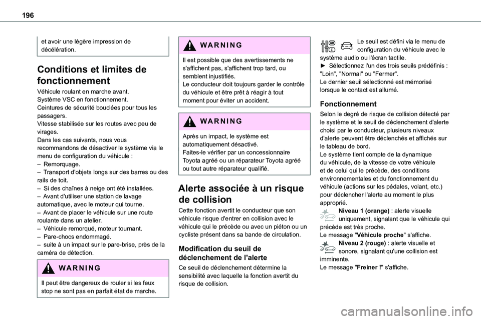TOYOTA PROACE 2023 Manuel du propriétaire (in French) 196
et avoir une légère impression de décélération.
Conditions et limites de
fonctionnement
Véhicule roulant en marche avant.Système VSC en fonctionnement.Ceintures de sécurité bouclées pou TOYOTA PROACE 2023 Manuel du propriétaire (in French) 196
et avoir une légère impression de décélération.
Conditions et limites de
fonctionnement
Véhicule roulant en marche avant.Système VSC en fonctionnement.Ceintures de sécurité bouclées pou