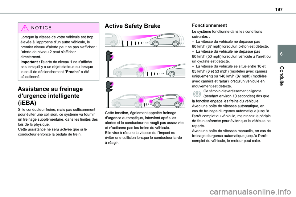 TOYOTA PROACE 2023 Manuel du propriétaire (in French) 197
Conduite
6
NOTIC E
Lorsque la vitesse de votre véhicule est trop élevée à l'approche d'un autre véhicule, le premier niveau d'alerte peut ne pas s'afficher : l'alerte de TOYOTA PROACE 2023 Manuel du propriétaire (in French) 197
Conduite
6
NOTIC E
Lorsque la vitesse de votre véhicule est trop élevée à l'approche d'un autre véhicule, le premier niveau d'alerte peut ne pas s'afficher : l'alerte de