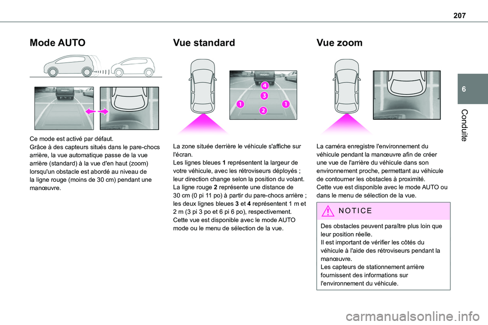 TOYOTA PROACE 2023 Manuel du propriétaire (in French) 207
Conduite
6
Mode AUTO
Ce mode est activé par défaut.Grâce à des capteurs situés dans le pare-chocs arrière, la vue automatique passe de la vue arrière (standard) à la vue d'en haut ( TOYOTA PROACE 2023 Manuel du propriétaire (in French) 207
Conduite
6
Mode AUTO
Ce mode est activé par défaut.Grâce à des capteurs situés dans le pare-chocs arrière, la vue automatique passe de la vue arrière (standard) à la vue d'en haut (