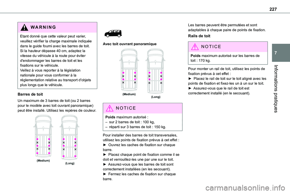 TOYOTA PROACE 2023 Manuel du propriétaire (in French) 227
Informations pratiques
7
WARNI NG
Etant donné que cette valeur peut varier, veuillez vérifier la charge maximale indiquée dans le guide fourni avec les barres de toit.Si la hauteur dépasse 40 TOYOTA PROACE 2023 Manuel du propriétaire (in French) 227
Informations pratiques
7
WARNI NG
Etant donné que cette valeur peut varier, veuillez vérifier la charge maximale indiquée dans le guide fourni avec les barres de toit.Si la hauteur dépasse 40
