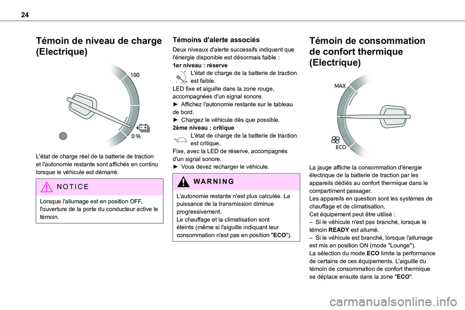 TOYOTA PROACE 2023 Manuel du propriétaire (in French) 24
Témoin de niveau de charge
(Electrique)
L'état de charge réel de la batterie de traction et l'autonomie restante sont affichés en continu lorsque le véhicule est démarré.
NOTIC E TOYOTA PROACE 2023 Manuel du propriétaire (in French) 24
Témoin de niveau de charge
(Electrique)
L'état de charge réel de la batterie de traction et l'autonomie restante sont affichés en continu lorsque le véhicule est démarré.
NOTIC E