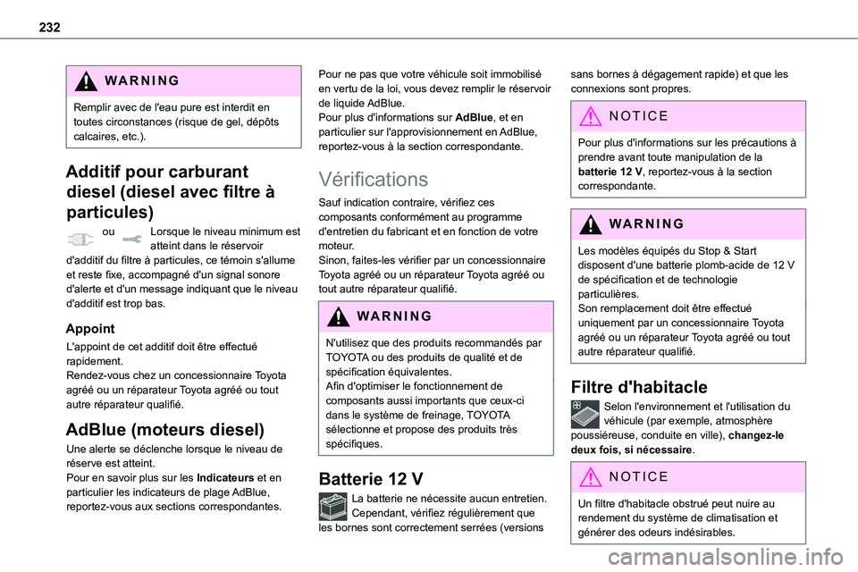 TOYOTA PROACE 2023 Manuel du propriétaire (in French) 232
WARNI NG
Remplir avec de l'eau pure est interdit en toutes circonstances (risque de gel, dépôts calcaires, etc.).
Additif pour carburant
diesel (diesel avec filtre Ã
particules)
ou Lorsq TOYOTA PROACE 2023 Manuel du propriétaire (in French) 232
WARNI NG
Remplir avec de l'eau pure est interdit en toutes circonstances (risque de gel, dépôts calcaires, etc.).
Additif pour carburant
diesel (diesel avec filtre Ã
particules)
ou Lorsq