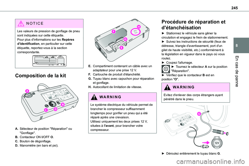 TOYOTA PROACE 2023 Manuel du propriétaire (in French) 245
En cas de panne
8
NOTIC E
Les valeurs de pression de gonflage de pneu sont indiquées sur cette étiquette.Pour plus d'informations sur les Repères d'identification, en particulier sur ce TOYOTA PROACE 2023 Manuel du propriétaire (in French) 245
En cas de panne
8
NOTIC E
Les valeurs de pression de gonflage de pneu sont indiquées sur cette étiquette.Pour plus d'informations sur les Repères d'identification, en particulier sur ce