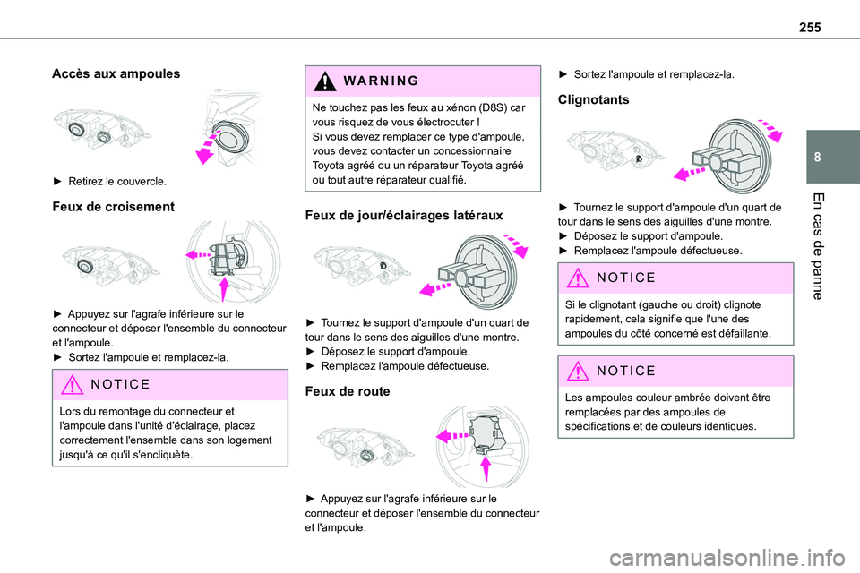 TOYOTA PROACE 2023 Manuel du propriétaire (in French) 255
En cas de panne
8
Accès aux ampoules
â–º Retirez le couvercle.
Feux de croisement
► Appuyez sur l'agrafe inférieure sur le connecteur et déposer l'ensemble du connecteur et l TOYOTA PROACE 2023 Manuel du propriétaire (in French) 255
En cas de panne
8
Accès aux ampoules
â–º Retirez le couvercle.
Feux de croisement
► Appuyez sur l'agrafe inférieure sur le connecteur et déposer l'ensemble du connecteur et l