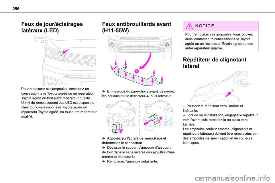TOYOTA PROACE 2023 Manuel du propriétaire (in French) 256
Feux de jour/éclairages
latéraux (LED)
Pour remplacer ces ampoules, contactez un concessionnaire Toyota agréé ou un réparateur Toyota agréé ou tout autre réparateur qualifié.Un kit de TOYOTA PROACE 2023 Manuel du propriétaire (in French) 256
Feux de jour/éclairages
latéraux (LED)
Pour remplacer ces ampoules, contactez un concessionnaire Toyota agréé ou un réparateur Toyota agréé ou tout autre réparateur qualifié.Un kit de