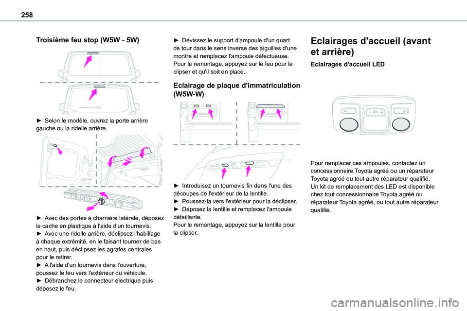 TOYOTA PROACE 2023 Manuel du propriétaire (in French) 258
Troisième feu stop (W5W - 5W)
► Selon le modèle, ouvrez la porte arrière gauche ou la ridelle arrière.
► Avec des portes à charnière latérale, déposez le cache en plastique à l& TOYOTA PROACE 2023 Manuel du propriétaire (in French) 258
Troisième feu stop (W5W - 5W)
► Selon le modèle, ouvrez la porte arrière gauche ou la ridelle arrière.
► Avec des portes à charnière latérale, déposez le cache en plastique à l&