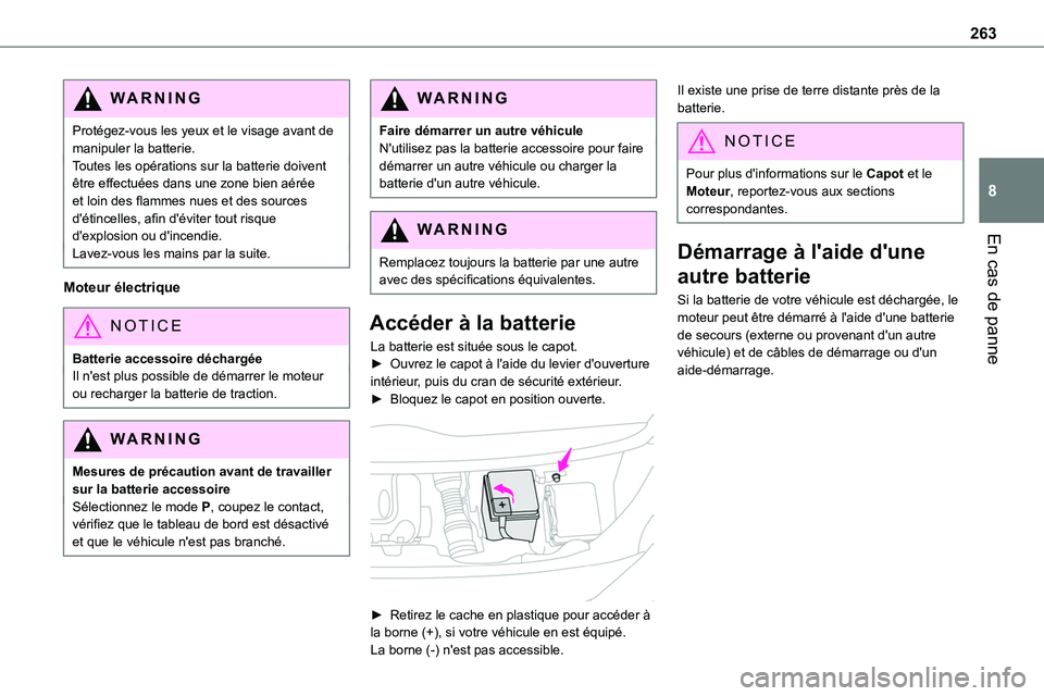 TOYOTA PROACE 2023 Manuel du propriétaire (in French) 263
En cas de panne
8
WARNI NG
Protégez-vous les yeux et le visage avant de manipuler la batterie.Toutes les opérations sur la batterie doivent être effectuées dans une zone bien aérée et loin d TOYOTA PROACE 2023 Manuel du propriétaire (in French) 263
En cas de panne
8
WARNI NG
Protégez-vous les yeux et le visage avant de manipuler la batterie.Toutes les opérations sur la batterie doivent être effectuées dans une zone bien aérée et loin d