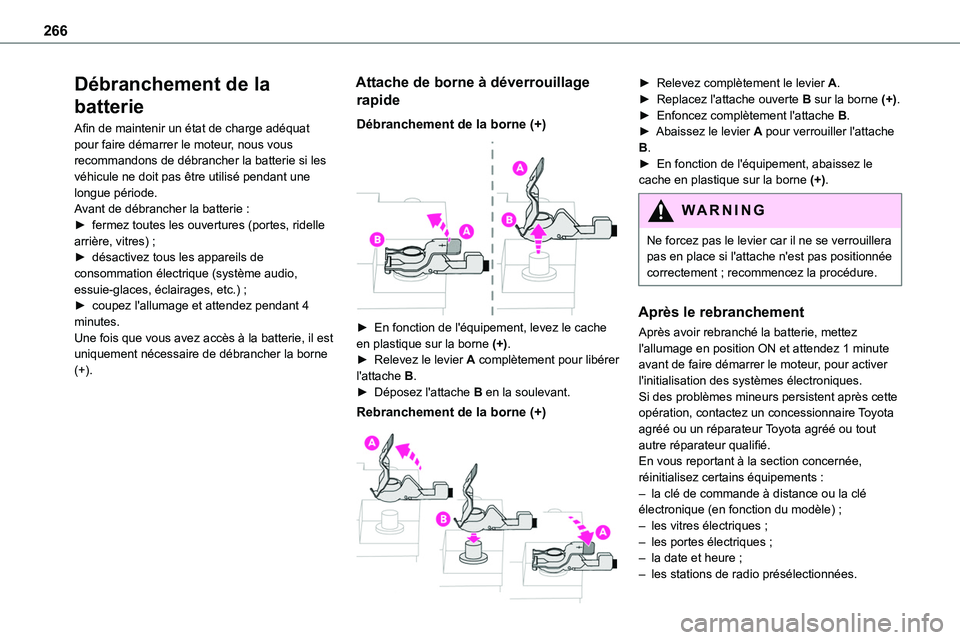 TOYOTA PROACE 2023 Manuel du propriétaire (in French) 266
Débranchement de la
batterie
Afin de maintenir un état de charge adéquat pour faire démarrer le moteur, nous vous recommandons de débrancher la batterie si les véhicule ne doit pas être ut TOYOTA PROACE 2023 Manuel du propriétaire (in French) 266
Débranchement de la
batterie
Afin de maintenir un état de charge adéquat pour faire démarrer le moteur, nous vous recommandons de débrancher la batterie si les véhicule ne doit pas être ut