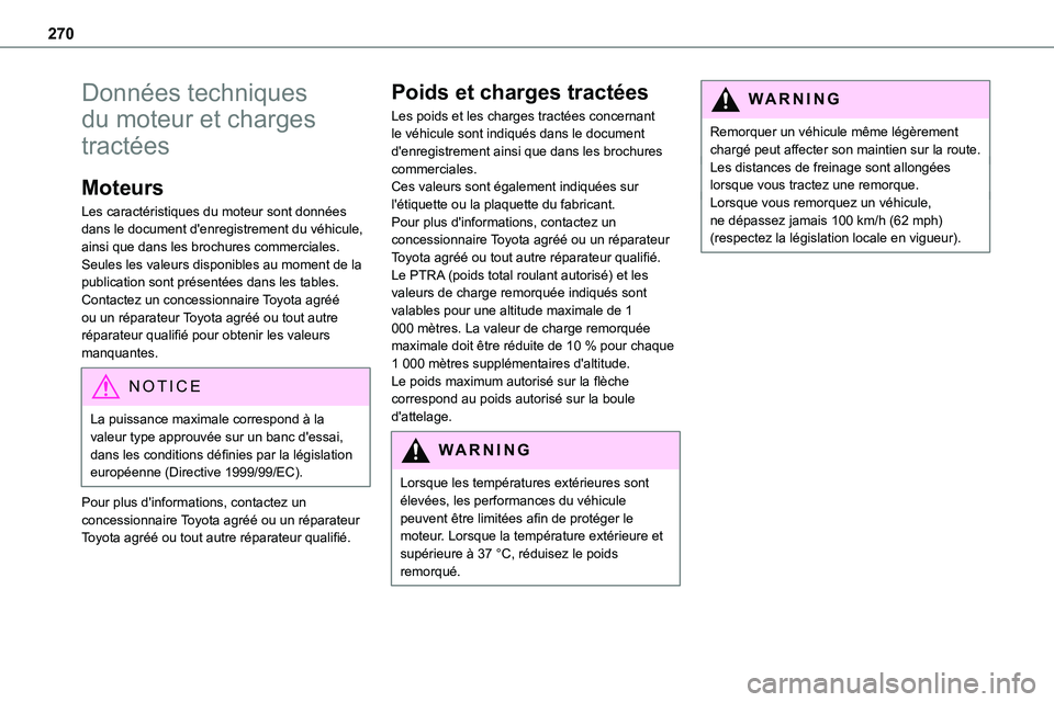 TOYOTA PROACE 2023 Manuel du propriétaire (in French) 270
Données techniques
du moteur et charges
tractées
Moteurs
Les caractéristiques du moteur sont données dans le document d'enregistrement du véhicule,
ainsi que dans les brochures commerc TOYOTA PROACE 2023 Manuel du propriétaire (in French) 270
Données techniques
du moteur et charges
tractées
Moteurs
Les caractéristiques du moteur sont données dans le document d'enregistrement du véhicule,
ainsi que dans les brochures commerc