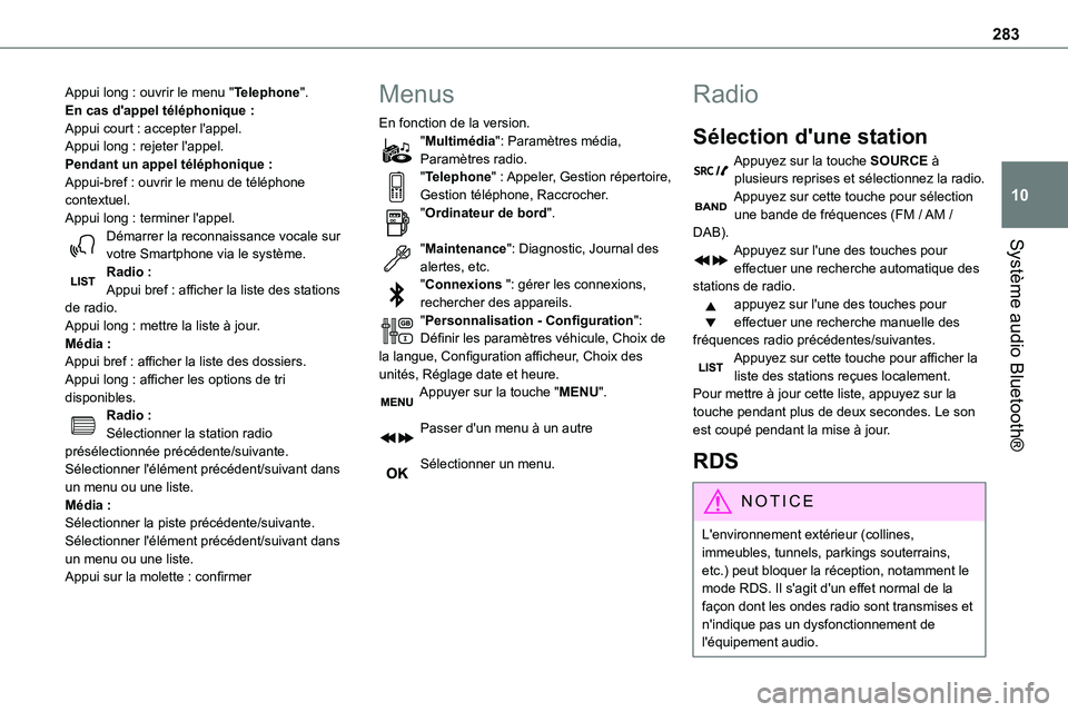 TOYOTA PROACE 2023  Manuel du propriétaire (in French) 283
Système audio Bluetooth®
10
Appui long : ouvrir le menu "Telephone".En cas d'appel téléphonique :Appui court : accepter l'appel.Appui long : rejeter l'appel.Pendant un appe