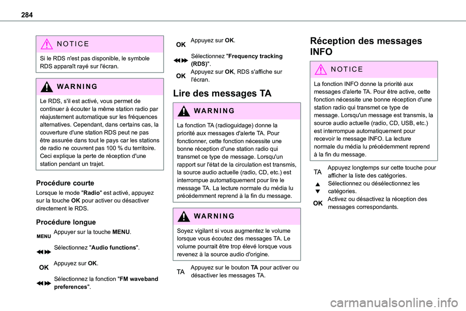 TOYOTA PROACE 2023  Manuel du propriétaire (in French) 284
NOTIC E
Si le RDS n'est pas disponible, le symbole RDS apparaît rayé sur l'écran.
WARNI NG
Le RDS, s'il est activé, vous permet de continuer à écouter la même station radio par 