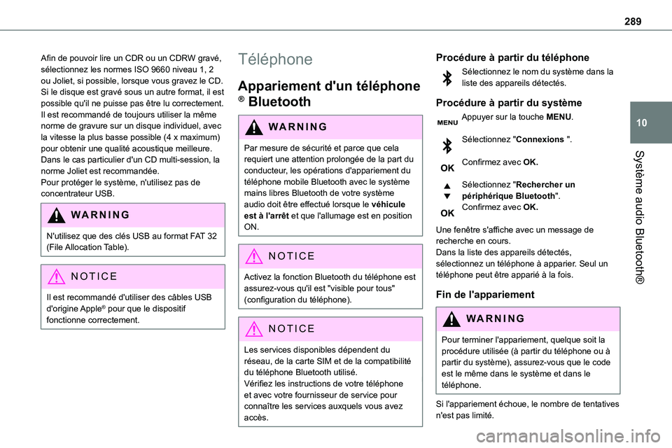 TOYOTA PROACE 2023 Manuel du propriétaire (in French) 289
Système audio Bluetooth®
10
Afin de pouvoir lire un CDR ou un CDRW gravé, sélectionnez les normes ISO 9660 niveau 1, 2 ou Joliet, si possible, lorsque vous gravez le CD.Si le disque est gravé TOYOTA PROACE 2023 Manuel du propriétaire (in French) 289
Système audio Bluetooth®
10
Afin de pouvoir lire un CDR ou un CDRW gravé, sélectionnez les normes ISO 9660 niveau 1, 2 ou Joliet, si possible, lorsque vous gravez le CD.Si le disque est gravé