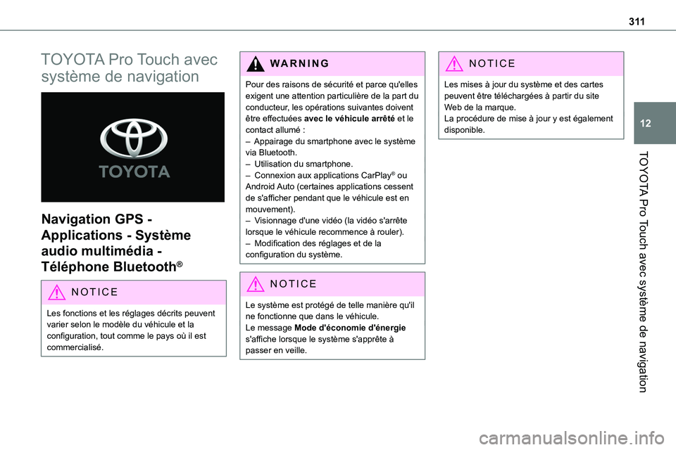 TOYOTA PROACE 2023 Manuel du propriétaire (in French) 3 11
TOYOTA Pro Touch avec système de navigation
12
TOYOTA Pro Touch avec
système de navigation
Navigation GPS -
Applications - Système
audio multimédia -
Téléphone Bluetooth®
NOTIC E
Le TOYOTA PROACE 2023 Manuel du propriétaire (in French) 3 11
TOYOTA Pro Touch avec système de navigation
12
TOYOTA Pro Touch avec
système de navigation
Navigation GPS -
Applications - Système
audio multimédia -
Téléphone Bluetooth®
NOTIC E
Le