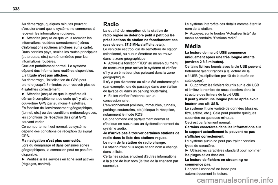 TOYOTA PROACE 2023 Manuel du propriétaire (in French) 338
Au démarrage, quelques minutes peuvent s'écouler avant que le système ne commence à recevoir les informations routières.► Attendez jusqu'à ce que vous receviez les informations rou TOYOTA PROACE 2023 Manuel du propriétaire (in French) 338
Au démarrage, quelques minutes peuvent s'écouler avant que le système ne commence à recevoir les informations routières.► Attendez jusqu'à ce que vous receviez les informations rou