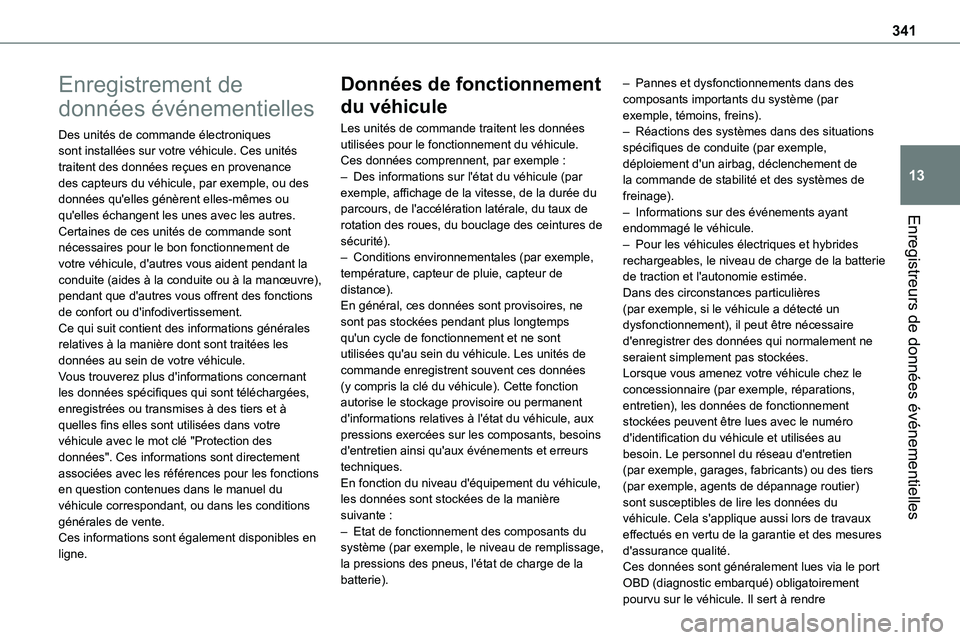 TOYOTA PROACE 2023 Manuel du propriétaire (in French) 341
Enregistreurs de données événementielles
13
Enregistrement de
données événementielles
Des unités de commande électroniques sont installées sur votre véhicule. Ces unités traitent des d TOYOTA PROACE 2023 Manuel du propriétaire (in French) 341
Enregistreurs de données événementielles
13
Enregistrement de
données événementielles
Des unités de commande électroniques sont installées sur votre véhicule. Ces unités traitent des d