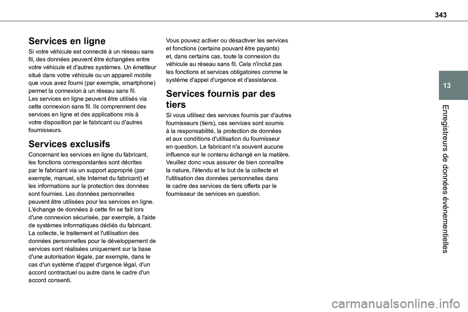 TOYOTA PROACE 2023 Manuel du propriétaire (in French) 343
Enregistreurs de données événementielles
13
Services en ligne
Si votre véhicule est connecté à un réseau sans fil, des données peuvent être échangées entre votre véhicule et d'autr TOYOTA PROACE 2023 Manuel du propriétaire (in French) 343
Enregistreurs de données événementielles
13
Services en ligne
Si votre véhicule est connecté à un réseau sans fil, des données peuvent être échangées entre votre véhicule et d'autr