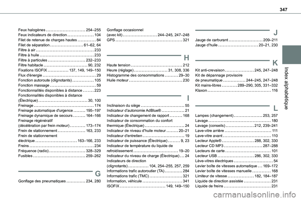 TOYOTA PROACE 2023 Manuel du propriétaire (in French) 347
Index alphabétique
Feux halogènes 254–255Feux indicateurs de direction 104Filet de retenue de charges hautes 84Filet de séparation 61–62, 64Filtre à air 233Filtre à huile 233F TOYOTA PROACE 2023 Manuel du propriétaire (in French) 347
Index alphabétique
Feux halogènes 254–255Feux indicateurs de direction 104Filet de retenue de charges hautes 84Filet de séparation 61–62, 64Filtre à air 233Filtre à huile 233F