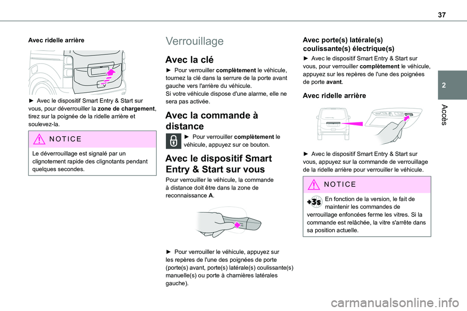 TOYOTA PROACE 2023  Manuel du propriétaire (in French) 37
Accès
2
Avec ridelle arrière
 
 
► Avec le dispositif Smart Entry & Start sur 
vous, pour déverrouiller la zone de chargement, tirez sur la poignée de la ridelle arrière et soulevez-la. 
NOT