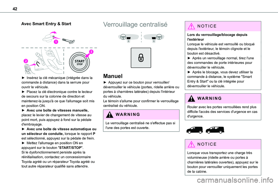 TOYOTA PROACE 2023 Manuel du propriétaire (in French) 42
Avec Smart Entry & Start
► Insérez la clé mécanique (intégrée dans la commande à distance) dans la serrure pour ouvrir le véhicule.► Placez la clé électronique contre le lecteur de TOYOTA PROACE 2023 Manuel du propriétaire (in French) 42
Avec Smart Entry & Start
► Insérez la clé mécanique (intégrée dans la commande à distance) dans la serrure pour ouvrir le véhicule.► Placez la clé électronique contre le lecteur de