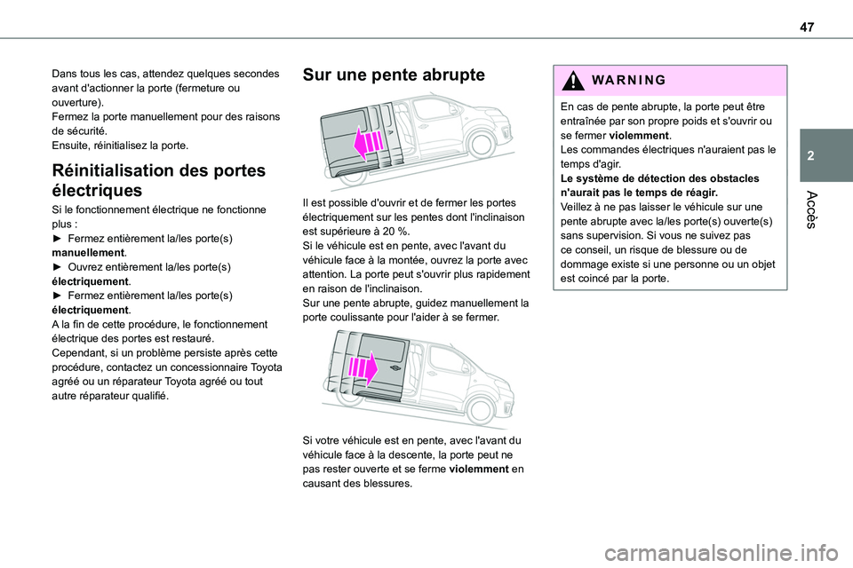 TOYOTA PROACE 2023 Manuel du propriétaire (in French) 47
Accès
2
Dans tous les cas, attendez quelques secondes avant d'actionner la porte (fermeture ou ouverture).Fermez la porte manuellement pour des raisons de sécurité.Ensuite, réinitialisez la TOYOTA PROACE 2023 Manuel du propriétaire (in French) 47
Accès
2
Dans tous les cas, attendez quelques secondes avant d'actionner la porte (fermeture ou ouverture).Fermez la porte manuellement pour des raisons de sécurité.Ensuite, réinitialisez la