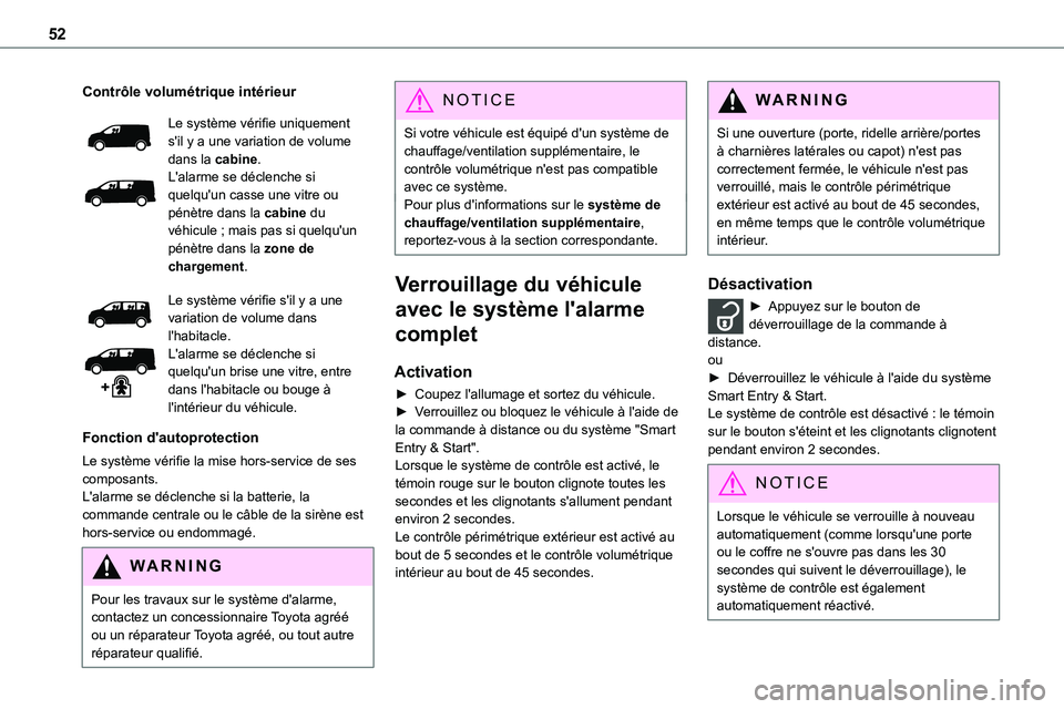 TOYOTA PROACE 2023 Manuel du propriétaire (in French) 52
Contrôle volumétrique intérieur
Le système vérifie uniquement s'il y a une variation de volume dans la cabine.L'alarme se déclenche si quelqu'un casse une vitre ou pénètre dans TOYOTA PROACE 2023 Manuel du propriétaire (in French) 52
Contrôle volumétrique intérieur
Le système vérifie uniquement s'il y a une variation de volume dans la cabine.L'alarme se déclenche si quelqu'un casse une vitre ou pénètre dans