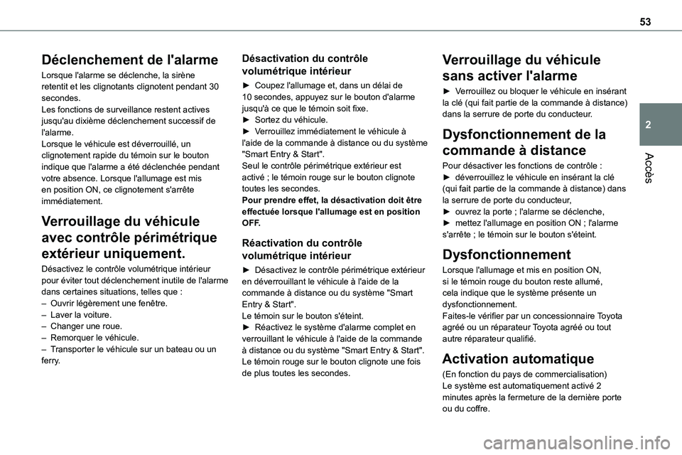 TOYOTA PROACE 2023 Manuel du propriétaire (in French) 53
Accès
2
Déclenchement de l'alarme
Lorsque l'alarme se déclenche, la sirène retentit et les clignotants clignotent pendant 30 secondes.Les fonctions de surveillance restent actives jusqu TOYOTA PROACE 2023 Manuel du propriétaire (in French) 53
Accès
2
Déclenchement de l'alarme
Lorsque l'alarme se déclenche, la sirène retentit et les clignotants clignotent pendant 30 secondes.Les fonctions de surveillance restent actives jusqu