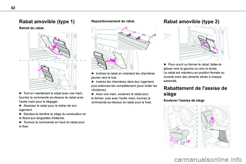 TOYOTA PROACE 2023 Manuel du propriétaire (in French) 62
Rabat amovible (type 1)
Retrait du rabat.
► Tout en maintenant le rabat avec une main, tournez la commande au-dessus du rabat avec l'autre main pour le dégager.► Abaissez le rabat pour TOYOTA PROACE 2023 Manuel du propriétaire (in French) 62
Rabat amovible (type 1)
Retrait du rabat.
► Tout en maintenant le rabat avec une main, tournez la commande au-dessus du rabat avec l'autre main pour le dégager.► Abaissez le rabat pour