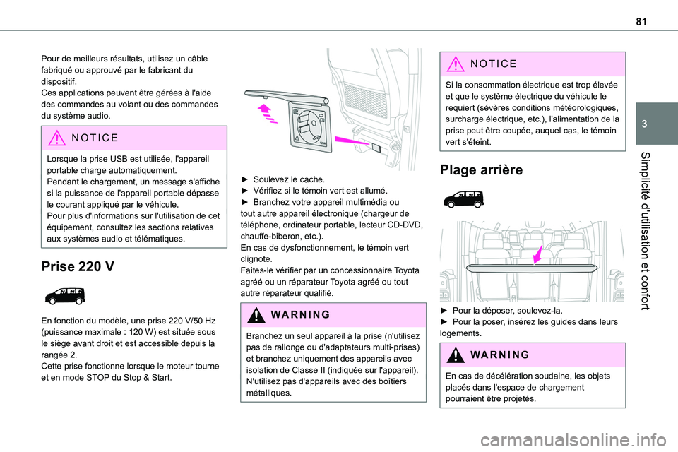 TOYOTA PROACE 2023  Manuel du propriétaire (in French) 81
Simplicité d'utilisation et confort
3
Pour de meilleurs résultats, utilisez un câble fabriqué ou approuvé par le fabricant du dispositif.Ces applications peuvent être gérées à l'ai