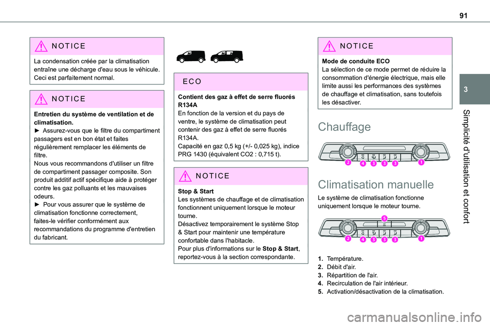TOYOTA PROACE 2023 Manuel du propriétaire (in French) 91
Simplicité d'utilisation et confort
3
NOTIC E
La condensation créée par la climatisation entraîne une décharge d'eau sous le véhicule. Ceci est parfaitement normal.
NOTIC E
Entretien TOYOTA PROACE 2023 Manuel du propriétaire (in French) 91
Simplicité d'utilisation et confort
3
NOTIC E
La condensation créée par la climatisation entraîne une décharge d'eau sous le véhicule. Ceci est parfaitement normal.
NOTIC E
Entretien