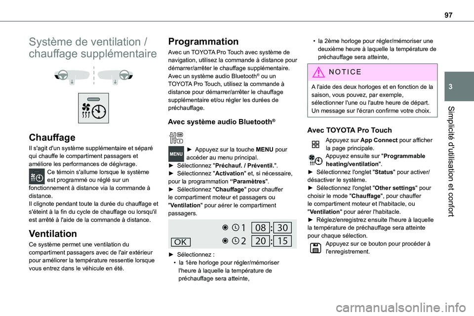 TOYOTA PROACE 2023  Manuel du propriétaire (in French) 97
Simplicité d'utilisation et confort
3
Système de ventilation / 
chauffage supplémentaire 
  
 
Chauffage
Il s'agit d'un système supplémentaire et séparé qui chauffe le compartime