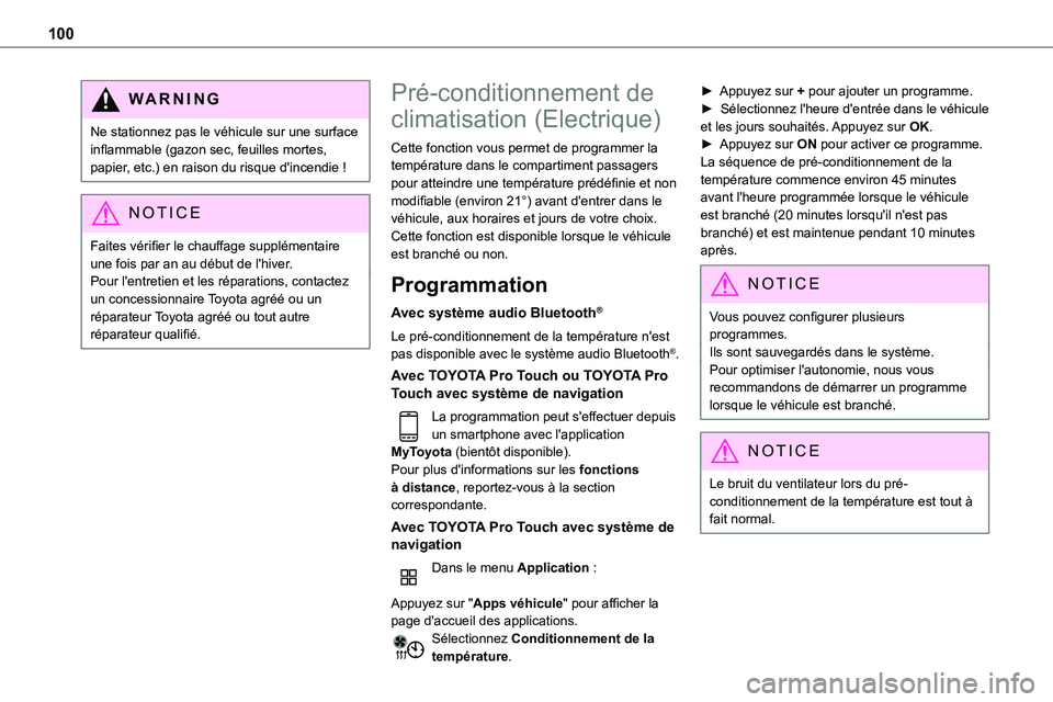 TOYOTA PROACE 2023  Manuel du propriétaire (in French) 100
WARNI NG
Ne stationnez pas le véhicule sur une surface inflammable (gazon sec, feuilles mortes, papier, etc.) en raison du risque d'incendie !
NOTIC E
Faites vérifier le chauffage supplémen