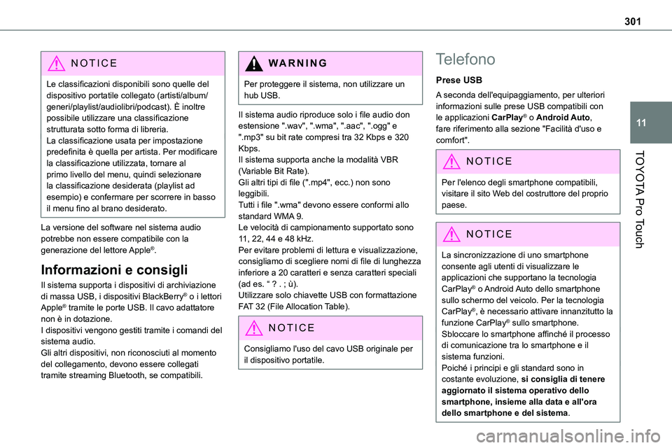 TOYOTA PROACE 2023  Manuale duso (in Italian) 301
TOYOTA Pro Touch
11
NOTIC E
Le classificazioni disponibili sono quelle del dispositivo portatile collegato (artisti/album/generi/playlist/audiolibri/podcast). È inoltre possibile utilizzare una c