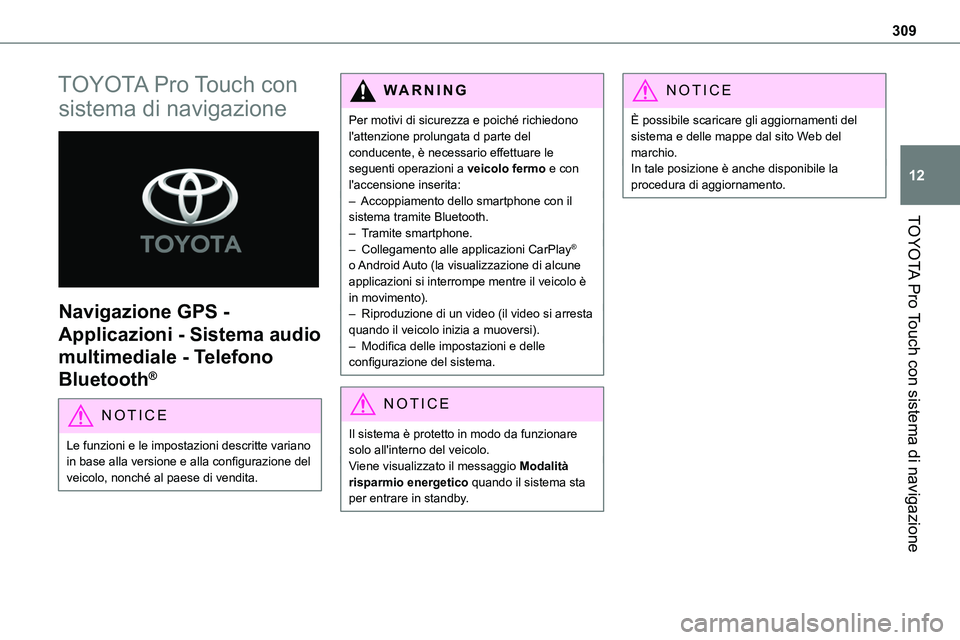 TOYOTA PROACE 2023  Manuale duso (in Italian) 309
TOYOTA Pro Touch con sistema di navigazione
12
TOYOTA Pro Touch con 
sistema di navigazione 
 
Navigazione GPS - 
Applicazioni - Sistema audio 
multimediale - Telefono 
Bluetooth®
NOTIC E
Le funz