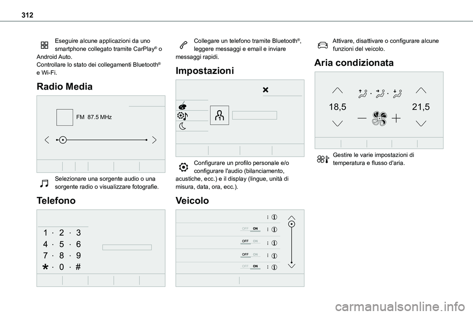 TOYOTA PROACE 2023  Manuale duso (in Italian) 312
Eseguire alcune applicazioni da uno smartphone collegato tramite CarPlay® o Android Auto.Controllare lo stato dei collegamenti Bluetooth® e Wi-Fi.
Radio Media 
FM  87.5 MHz
 
Selezionare una sor