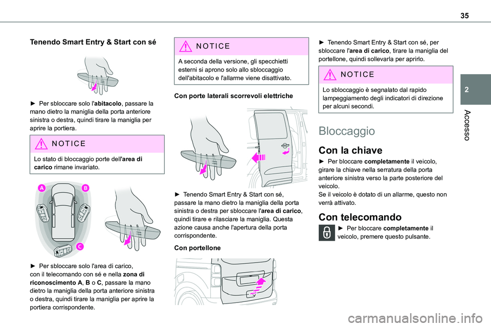 TOYOTA PROACE 2023 Manuale duso (in Italian) 35
Accesso
2
Tenendo Smart Entry & Start con sé
► Per sbloccare solo l'abitacolo, passare la mano dietro la maniglia della porta anteriore
sinistra o destra, quindi tirare la maniglia per a TOYOTA PROACE 2023 Manuale duso (in Italian) 35
Accesso
2
Tenendo Smart Entry & Start con sé
► Per sbloccare solo l'abitacolo, passare la mano dietro la maniglia della porta anteriore
sinistra o destra, quindi tirare la maniglia per a