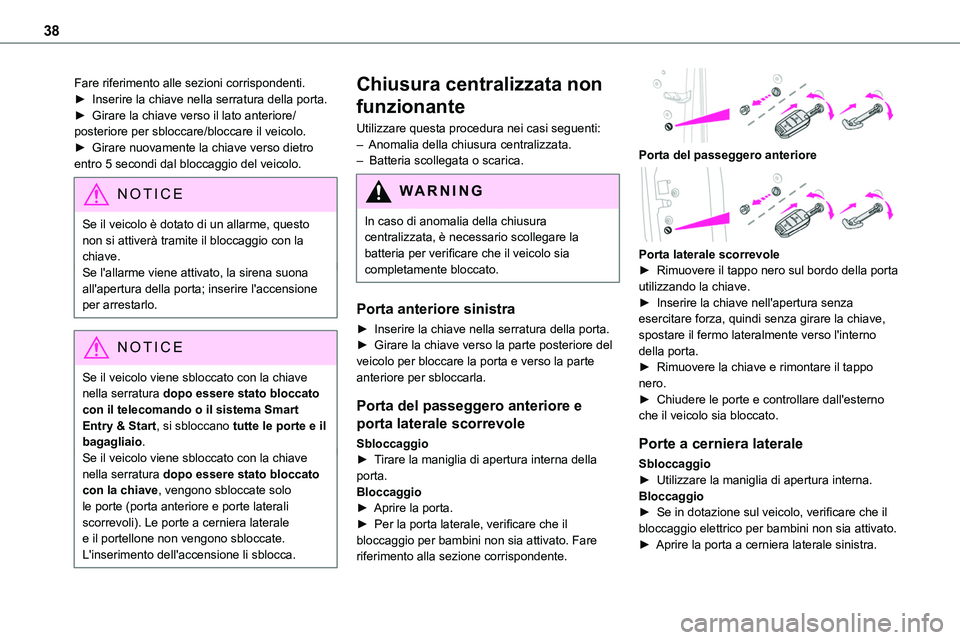 TOYOTA PROACE 2023 Manuale duso (in Italian) 38
Fare riferimento alle sezioni corrispondenti.► Inserire la chiave nella serratura della porta.► Girare la chiave verso il lato anteriore/posteriore per sbloccare/bloccare il veicolo.► Girare TOYOTA PROACE 2023 Manuale duso (in Italian) 38
Fare riferimento alle sezioni corrispondenti.► Inserire la chiave nella serratura della porta.► Girare la chiave verso il lato anteriore/posteriore per sbloccare/bloccare il veicolo.► Girare