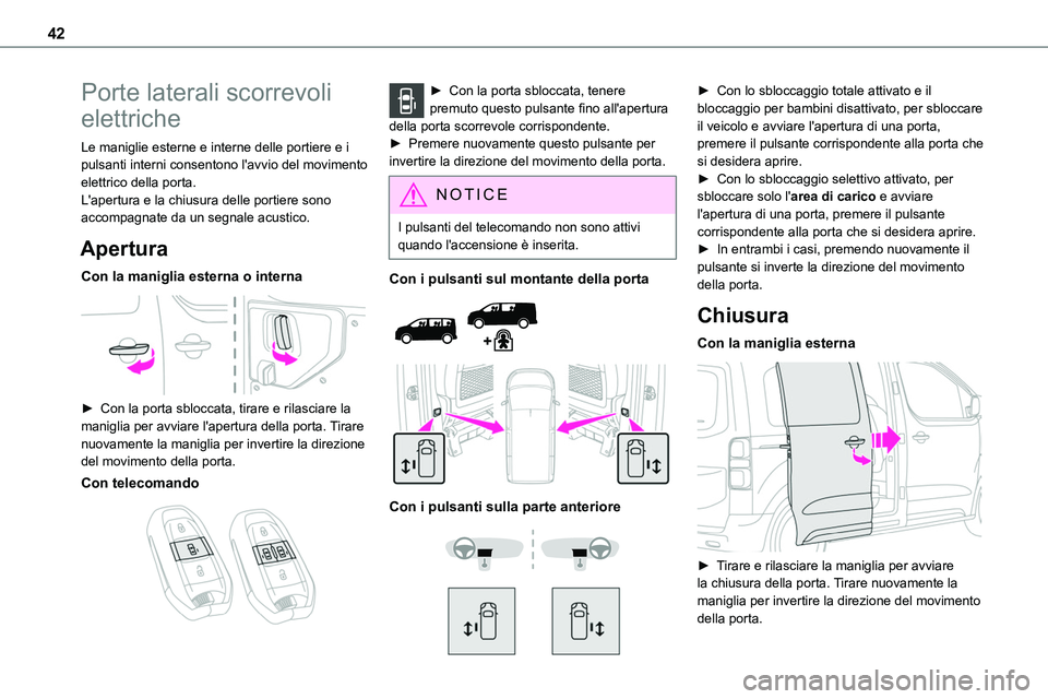TOYOTA PROACE 2023 Manuale duso (in Italian) 42
Porte laterali scorrevoli
elettriche
Le maniglie esterne e interne delle portiere e i pulsanti interni consentono l'avvio del movimento elettrico della porta.L'apertura e la chiusura delle TOYOTA PROACE 2023 Manuale duso (in Italian) 42
Porte laterali scorrevoli
elettriche
Le maniglie esterne e interne delle portiere e i pulsanti interni consentono l'avvio del movimento elettrico della porta.L'apertura e la chiusura delle