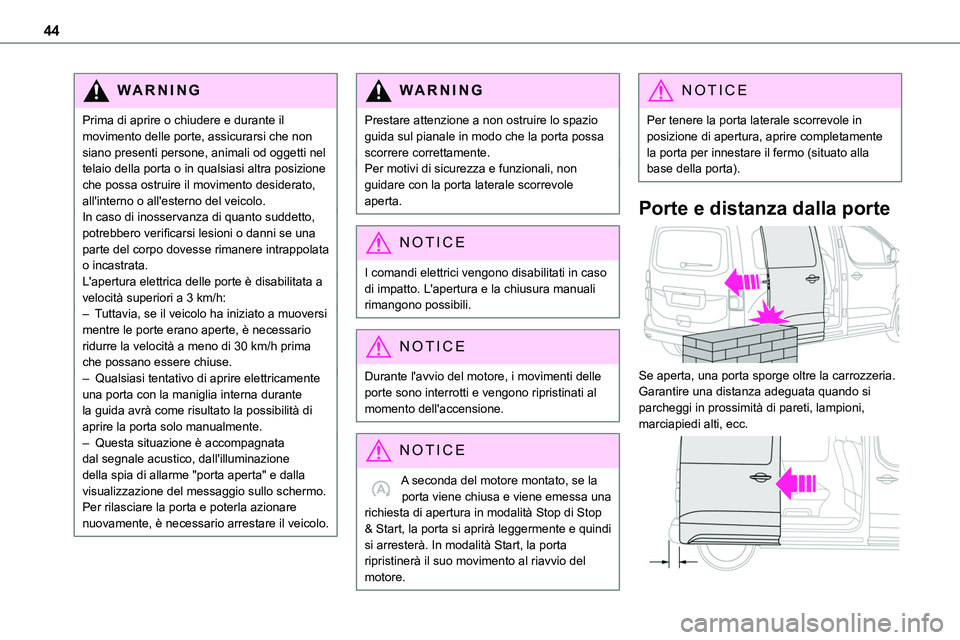 TOYOTA PROACE 2023 Manuale duso (in Italian) 44
WARNI NG
Prima di aprire o chiudere e durante il movimento delle porte, assicurarsi che non siano presenti persone, animali od oggetti nel telaio della porta o in qualsiasi altra posizione che poss TOYOTA PROACE 2023 Manuale duso (in Italian) 44
WARNI NG
Prima di aprire o chiudere e durante il movimento delle porte, assicurarsi che non siano presenti persone, animali od oggetti nel telaio della porta o in qualsiasi altra posizione che poss