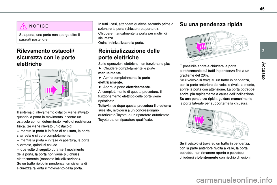 TOYOTA PROACE 2023 Manuale duso (in Italian) 45
Accesso
2
NOTIC E
Se aperta, una porta non sporge oltre il paraurti posteriore
Rilevamento ostacoli/
sicurezza con le porte
elettriche
Il sistema di rilevamento ostacoli viene attivato quando l TOYOTA PROACE 2023 Manuale duso (in Italian) 45
Accesso
2
NOTIC E
Se aperta, una porta non sporge oltre il paraurti posteriore
Rilevamento ostacoli/
sicurezza con le porte
elettriche
Il sistema di rilevamento ostacoli viene attivato quando l