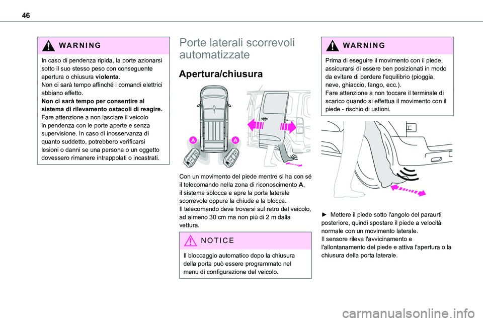 TOYOTA PROACE 2023 Manuale duso (in Italian) 46
WARNI NG
In caso di pendenza ripida, la porte azionarsi sotto il suo stesso peso con conseguente apertura o chiusura violenta.Non ci sarà tempo affinché i comandi elettrici abbiano effetto.Non ci TOYOTA PROACE 2023 Manuale duso (in Italian) 46
WARNI NG
In caso di pendenza ripida, la porte azionarsi sotto il suo stesso peso con conseguente apertura o chiusura violenta.Non ci sarà tempo affinché i comandi elettrici abbiano effetto.Non ci