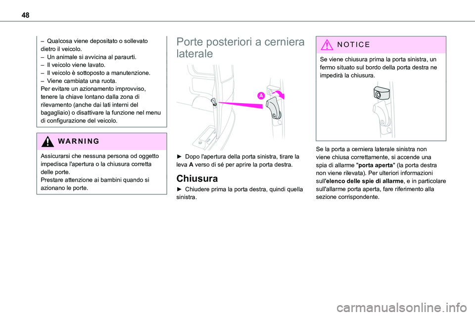 TOYOTA PROACE 2023 Manuale duso (in Italian) 48
– Qualcosa viene depositato o sollevato dietro il veicolo.– Un animale si avvicina al paraurti.– Il veicolo viene lavato.– Il veicolo è sottoposto a manutenzione.– Viene cambiata una ruo TOYOTA PROACE 2023 Manuale duso (in Italian) 48
– Qualcosa viene depositato o sollevato dietro il veicolo.– Un animale si avvicina al paraurti.– Il veicolo viene lavato.– Il veicolo è sottoposto a manutenzione.– Viene cambiata una ruo