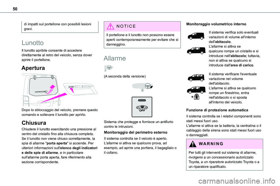 TOYOTA PROACE 2023 Manuale duso (in Italian) 50
di impatti sul portellone con possibili lesioni gravi.
Lunotto
Il lunotto apribile consente di accedere direttamente al retro del veicolo, senza dover aprire il portellone.
Apertura
Dopo lo sblo TOYOTA PROACE 2023 Manuale duso (in Italian) 50
di impatti sul portellone con possibili lesioni gravi.
Lunotto
Il lunotto apribile consente di accedere direttamente al retro del veicolo, senza dover aprire il portellone.
Apertura
Dopo lo sblo