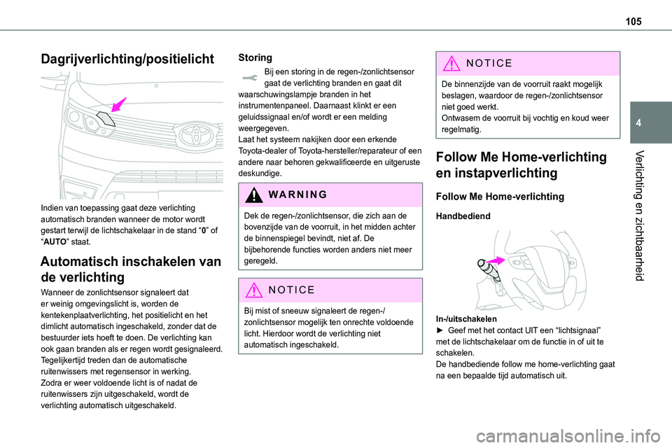 TOYOTA PROACE 2023 Instructieboekje (in Dutch) 105
Verlichting en zichtbaarheid
4
Dagrijverlichting/positielicht
Indien van toepassing gaat deze verlichting automatisch branden wanneer de motor wordt gestart terwijl de lichtschakelaar in de sta TOYOTA PROACE 2023 Instructieboekje (in Dutch) 105
Verlichting en zichtbaarheid
4
Dagrijverlichting/positielicht
Indien van toepassing gaat deze verlichting automatisch branden wanneer de motor wordt gestart terwijl de lichtschakelaar in de sta