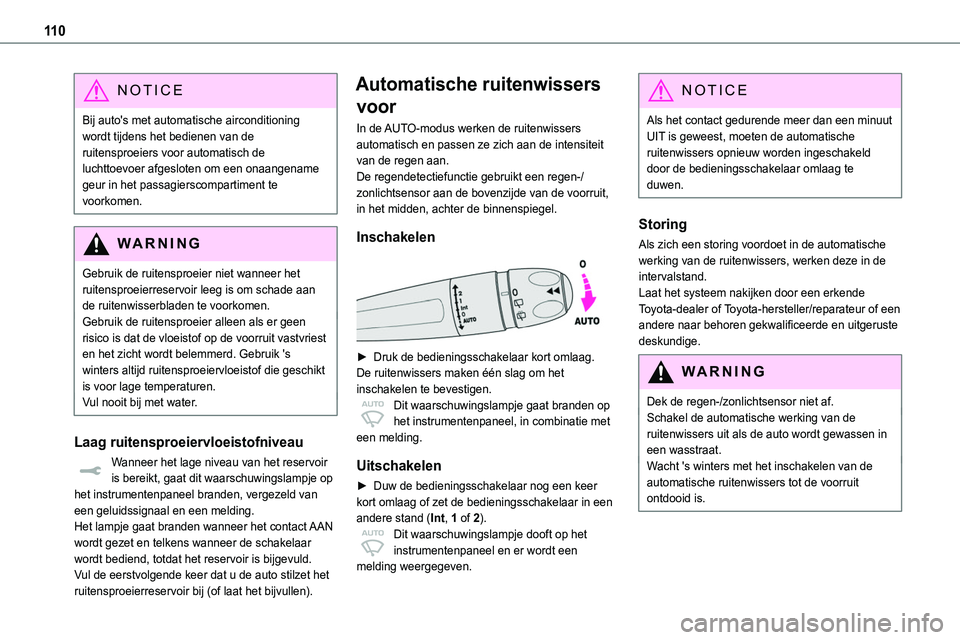 TOYOTA PROACE 2023 Instructieboekje (in Dutch) 11 0
NOTIC E
Bij auto's met automatische airconditioning wordt tijdens het bedienen van de ruitensproeiers voor automatisch de luchttoevoer afgesloten om een onaangename geur in het passagierscomp TOYOTA PROACE 2023 Instructieboekje (in Dutch) 11 0
NOTIC E
Bij auto's met automatische airconditioning wordt tijdens het bedienen van de ruitensproeiers voor automatisch de luchttoevoer afgesloten om een onaangename geur in het passagierscomp